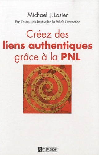Livrenpoche : Créez les liens authentiques grâce à la PNL - Michael J. Losier - Livre