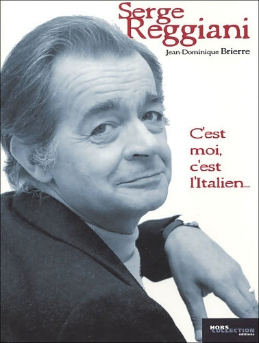 Livrenpoche : Serge Reggiani : C'est moi c'est l'Italien... - Jean-Dominique Brierre - Livre