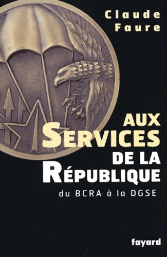 Livrenpoche : Aux Services de la République : Du BCRA à la DGSE - Claude Faure - Livre