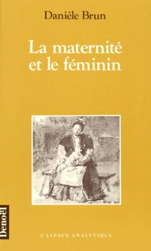 Livrenpoche : La maternité et le féminin - Danièle Brun - Livre