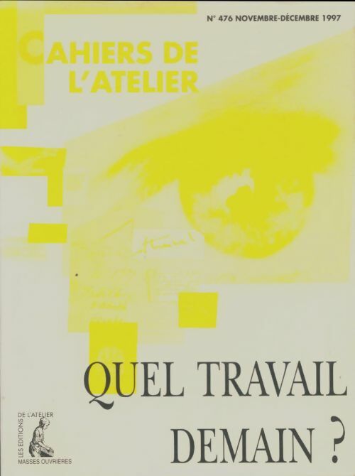 Livrenpoche : Cahiers de l'atelier n°476 : Quel travail demain? - Collectif - Livre