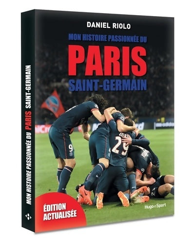 Livrenpoche : Mon histoire passionnée du Paris Saint-Germain -Edition actualisée- - Daniel Riolo - Livre