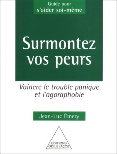 Livrenpoche : Surmontez vos peurs : Vaincre le trouble panique et l'agoraphobie - Jean-Luc Emery - Livre