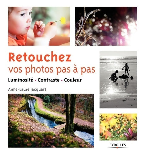 Livrenpoche : Retouchez vos photos pas à pas : Luminosité - Contraste - Couleur. - Anne-laure Jacquart - Livre