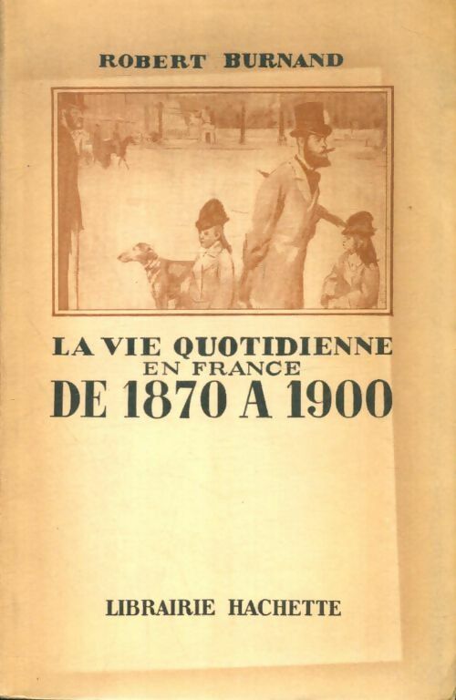 Livrenpoche : La vie quotidienne en France de 1870 à 1900 - Robert Burnand - Livre