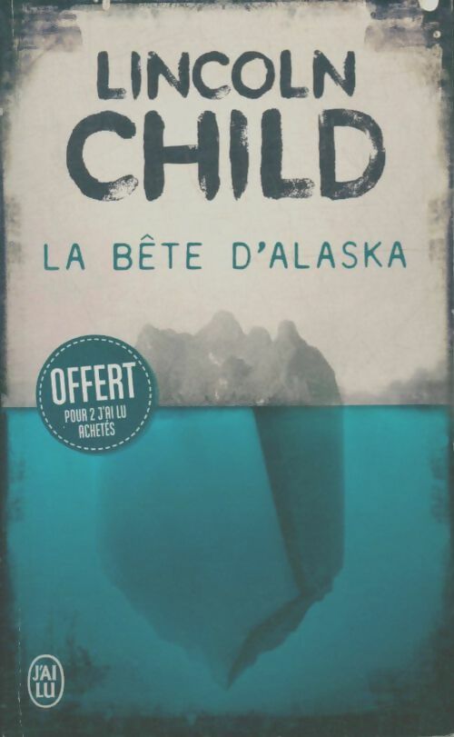 Livrenpoche : La bête d'Alaska - Lincoln Child - Livre