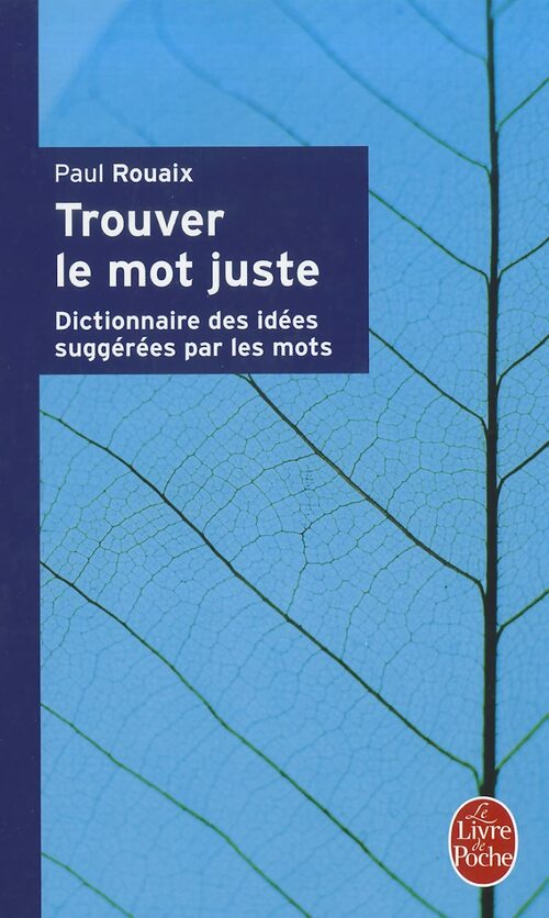 Livrenpoche : Trouver le mot juste. Dictionnaire des idées suggérées par les mots - Paul Rouaix - Livre