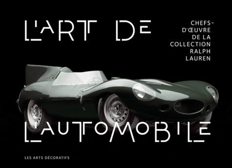 Livrenpoche : L'art de l'automobile : Chefs-d'oeuvre de la collection Ralph Lauren - Rodolphe Rapetti - Livre