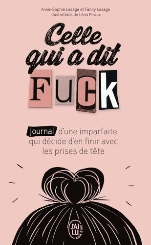 Livrenpoche : Celle qui a dit Fuck : Journal d?une imparfaite qui décide d?en finir avec les prises de tête - Anne-Sophie Lesage - Livre