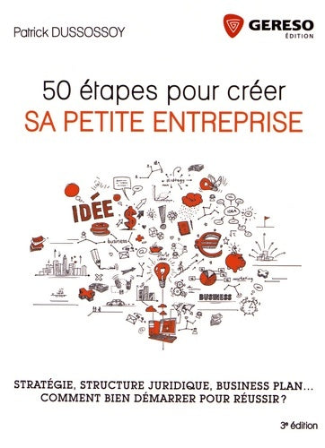 Livrenpoche : 50 étapes POUR créer SA PETITE ENTREPRISE : Stratégie STRUCTURE JURIDIQUE BUSINESS PLAN COMMENT BIEN DEMARRER POUR réussir - DUSSOSSOY PATRICK - Livre
