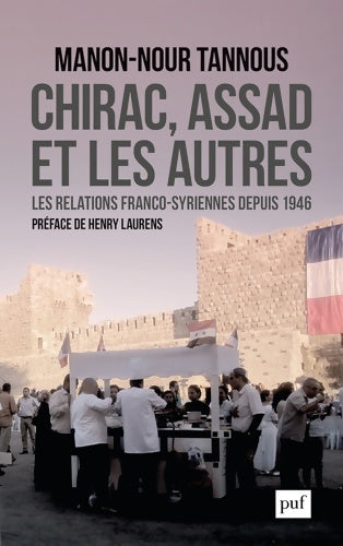 Livrenpoche : Chirac Assad et les autres : Les relations franco-syriennes depuis 1946 - Manon-Nour Tannous - Livre