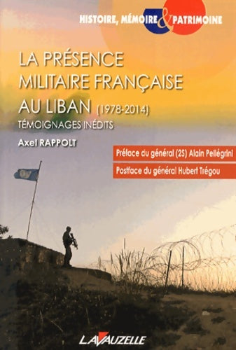 Livrenpoche : La présence militaire française au Liban . Témoignages inédits - Axel Rappolt - Livre