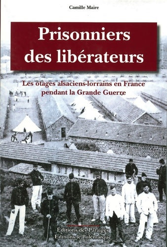 Livrenpoche : Prisonniers des libérateurs : Les otages alsaciens-lorrains en France pendant la Grande Guerrre - Camille Maire - Livre