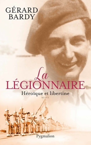 Livrenpoche : La Légionnaire : Héroïque et libertine - Gérard Bardy - Livre