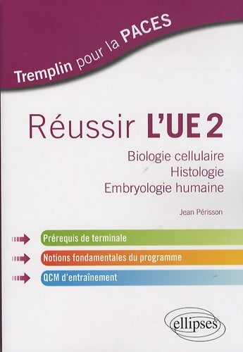 Livrenpoche : Réussir l'UE2 Biologie Cellulaire Histologie Embryologie Humaine Prérequis de Terminale Notions Fondamentales du Programme QCM d'entraînement - Jean Périsson - Livre