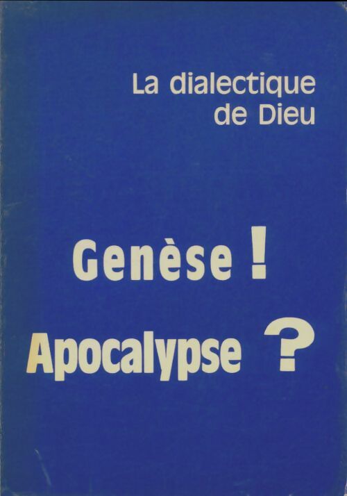 Livrenpoche : Genèse ! Apocalypse? : La dialectique de dieu - Jean Boyer - Livre