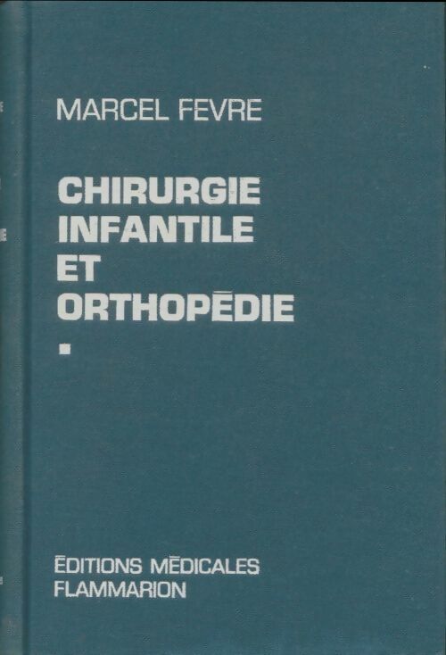Livrenpoche : Chirurgie infantile et orthopédie Tome I - Marcel Fèvre - Livre