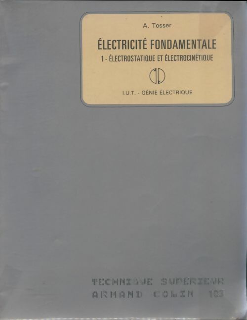 Livrenpoche : Electricité fondamentale Tome I : Electrostatique et électrocinétique - A. Tosser - Livre