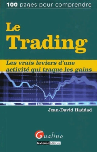 Livrenpoche : Le Trading : Les vrais leviers d'une activité qui traque les gains - Jean-David Haddad - Livre