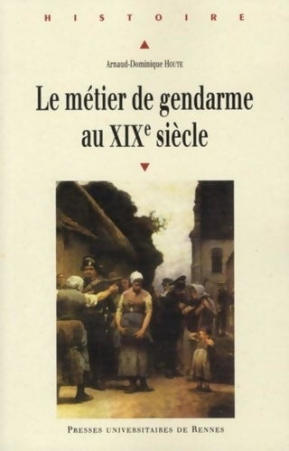 Livrenpoche : Le métier de gendarme au XIXe siècle - Arnaud-dominique Houte - Livre