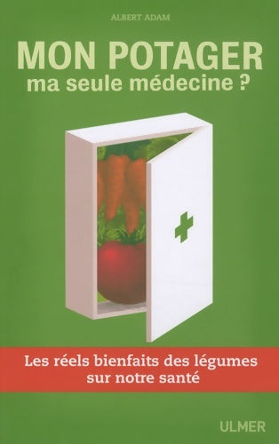 Livrenpoche : Mon potager ma seule médecine? Les réels bienfaits des légumes sur notre santé - Albert Adam - Livre
