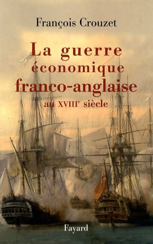 Livrenpoche : La guerre économique franco-anglaise au XVIIIe siècle - François Crouzet - Livre