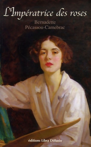 Livrenpoche : L'impératrice des roses - Bernadette Pécassou-Camebrac - Livre