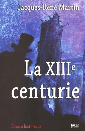 Livrenpoche : La XIIIe centurie - Jacques-René Martin - Livre