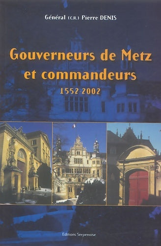 Livrenpoche : Gouverneurs de Metz et commandeurs : 1552-2002 - Pierre Denis - Livre
