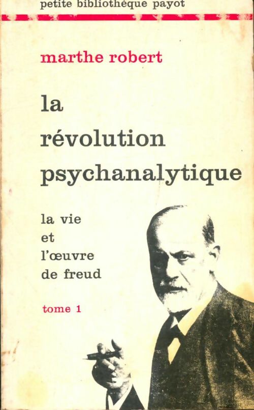 Livrenpoche : La vie et l'oeuvre de Freud Tome I : La révolution psychanalytiqu - Marthe Robert - Livre