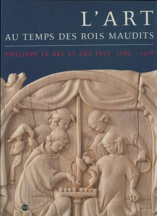 Livrenpoche : L'art au temps des rois maudits - Danielle Gaborit-Chopin - Livre