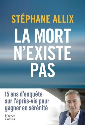 Livrenpoche : La mort n'existe pas : Le best seller sur l'après-vie pour gagner en sérénité face à la mort - Stéphane Allix - Livre