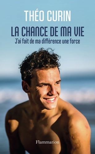 Livrenpoche : La chance de ma vie : J'ai fait de ma différence une force - Théo Curin - Livre