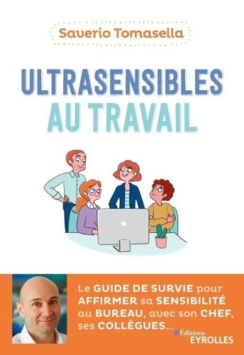 Livrenpoche : Ultrasensibles au travail : Le guide de survie pour affirmer sa sensibilité au bureau avec son chef ses collègues - Saverio Tomasella - Livre