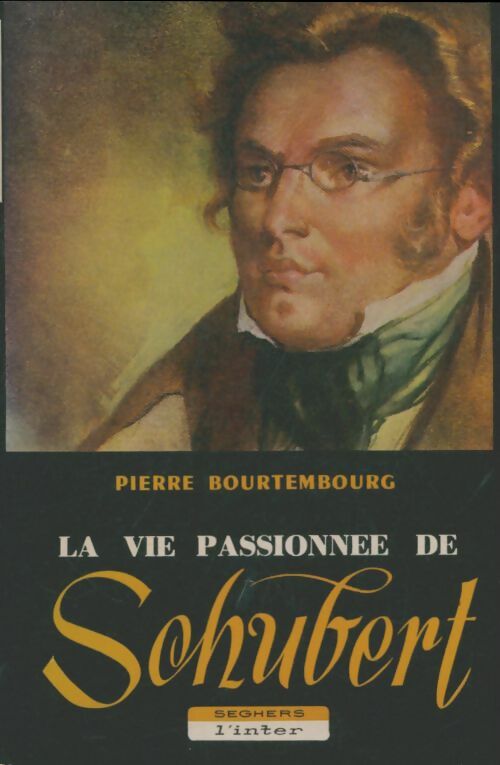 Livrenpoche : La vie passionnée de Schubert - Pierre Bourtembourg - Livre