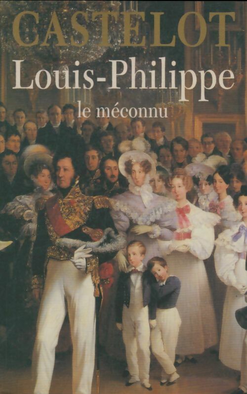 Livrenpoche : Louis-philippe : Le méconnu - André Castelot - Livre