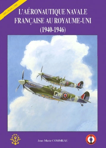 Livrenpoche : L'aéronautique navale française au Royaume-Uni : 1940-1946 - Jean-Marie Commeau - Livre