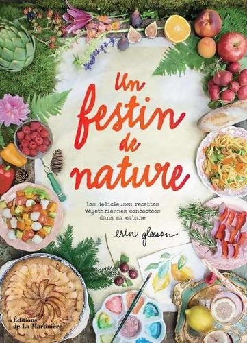 Livrenpoche : Un festin de nature : Les Délicieuses recettes végétariennes concoctées dans ma cabane - Erin Gleeson - Livre