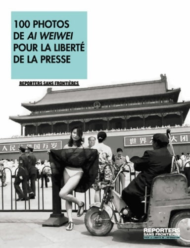 100 photos de Ai Weiwei pour la liberté de la presse - Ai Weiwei - Livre