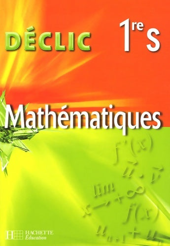 Livrenpoche : Déclic 1re s mathématiques - livre élève - édition 2005 - Jean-Paul Beltramone - Livre