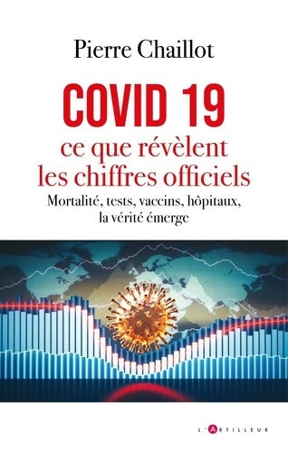 Livrenpoche : Covid 19 ce que révèlent les chiffres officiels : Mortalité tests vaccins hôpitaux la vérité émerge - Pierre Chaillot - Livre