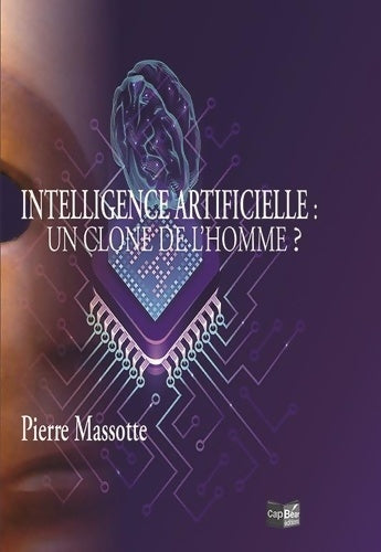 Livrenpoche : Intelligence Artificielle : Un clone de l'Homme - Pierre Massotte - Livre