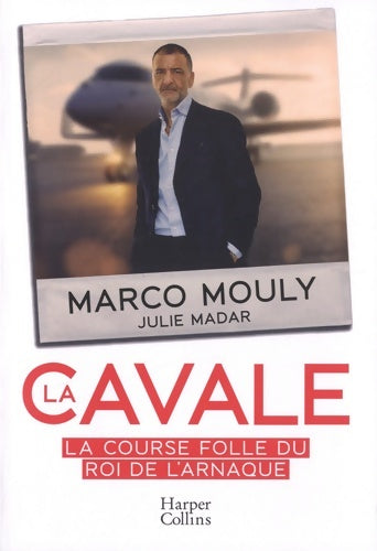 Livrenpoche : La cavale : La course folle du Roi de l'arnaque - Marco Mouly - Livre