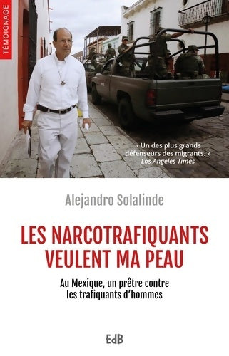 Livrenpoche : Les narcotrafiquants veulent ma peau : Au Mexique un prêtre contre les trafiquants d'hommes - Alejandro Solalinde - Livre
