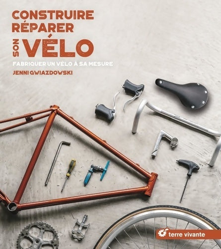 Livrenpoche : Construire réparer son vélo : Fabriquer un vélo à sa mesure - Jenni Gwiazdowski - Livre