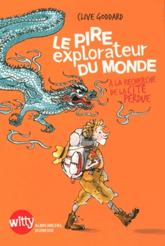 Livrenpoche : Le Pire Explorateur du monde : A la recherche de la cité perdue - Clive Goddard - Livre