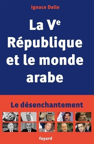 Livrenpoche : La Ve République et le monde arabe - Ignace Dalle - Livre