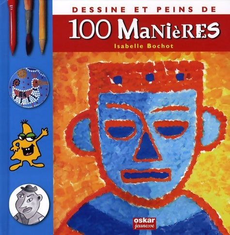 Livrenpoche : DESSINE ET PEINS DE 100 manières - Isabelle Bochot - Livre