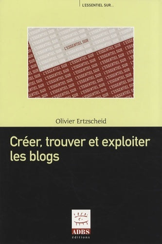 Livrenpoche : Créer trouver et exploiter les blogs - Olivier Ertzscheid - Livre