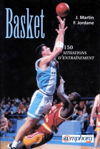 Livrenpoche : Basket-ball : 150 situations d'entraînement - Initiation perfectionnement performance - J. Martin - Livre